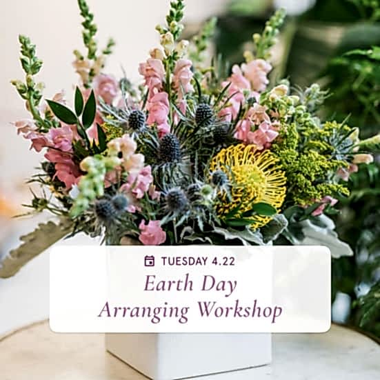 Floral Arrangements for Earth Day - Apr 22nd Workshops