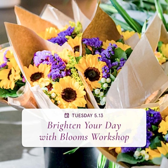 Brighten Your Day with Blooms - May 13th Workshops