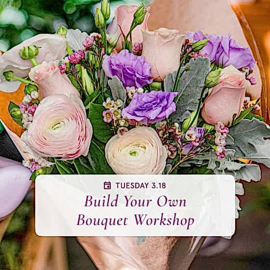 BYOB: Build Your Own Bouquet - Mar 18th Workshops
