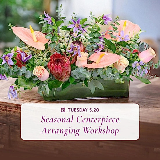 Seasonal Centerpiece Floral Arranging - May 20th Workshops